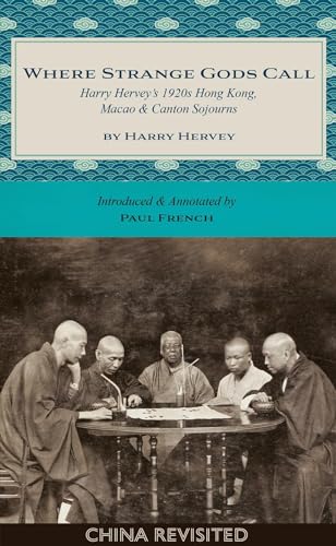 Imagen de archivo de Where Strange Gods Call : Harry Hervey's 1920s Hong Kong, Macao and Canton Sojourns a la venta por GreatBookPrices