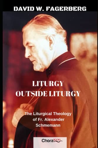 Beispielbild fr Liturgy outside Liturgy: The Liturgical Theology of Fr. Alexander Schmemann zum Verkauf von Better World Books