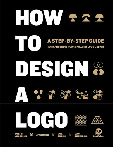 Imagen de archivo de How to Design a Logo: A Step-by-step Guide to Sharpening Your Skills in Logo Design a la venta por Revaluation Books