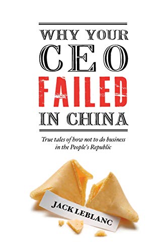 Beispielbild fr WHY YOUR CEO FAILED IN CHINA:TRUE TALES Format: Paperback zum Verkauf von INDOO