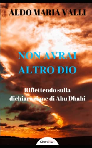 Stock image for Non avrai altro Dio: Riflettendo sulla dichiarazione di Abu Dhabi (Italian Edition) for sale by GF Books, Inc.