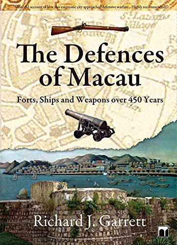 The Defences of Macau: Forts, Ships, and Weapons Over 450 Years (9789888028498) by Garrett, Richard