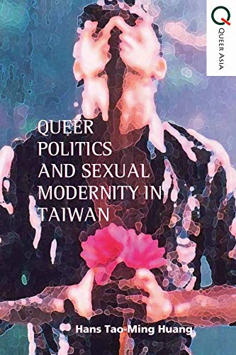 9789888083077: Queer Politics and Sexual Modernity in Taiwan