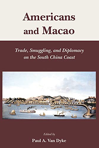 9789888083923: Americans and Macao: Trade, Smuggling, and Diplomacy on the South China Coast