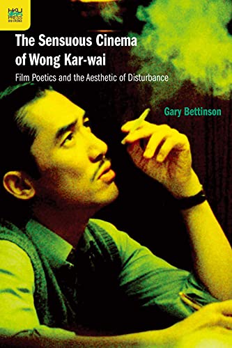 Stock image for The Sensuous Cinema of Wong Kar-Wai: Film Poetics and the Aesthetic of Disturbance for sale by AwesomeBooks