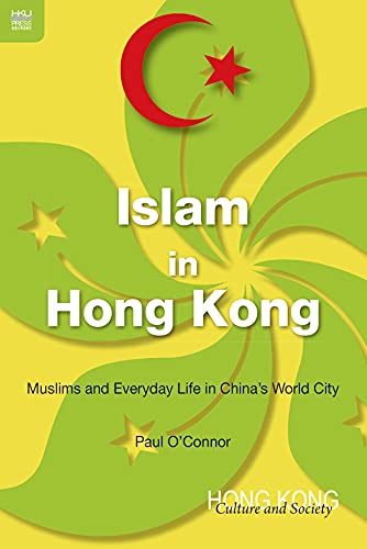 9789888139583: Islam in Hong Kong: Muslims and Everyday Life in China's World City