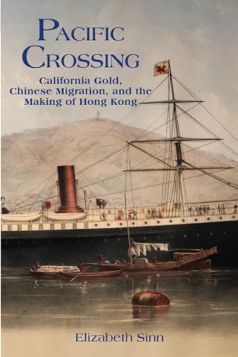 Stock image for Pacific Crossing: California Gold, Chinese Migration, and the Making of Hong Kong for sale by ThriftBooks-Dallas