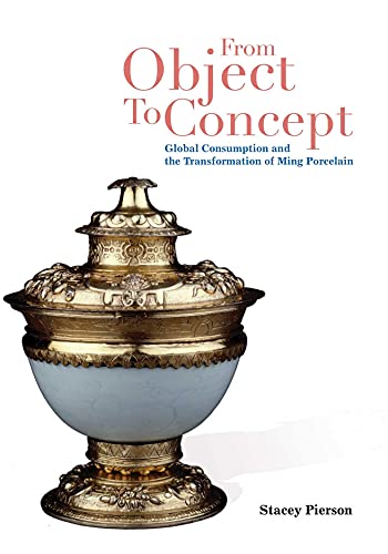 9789888139835: From Object to Concept: Global Consumption and the Transformation of Ming Porcelain