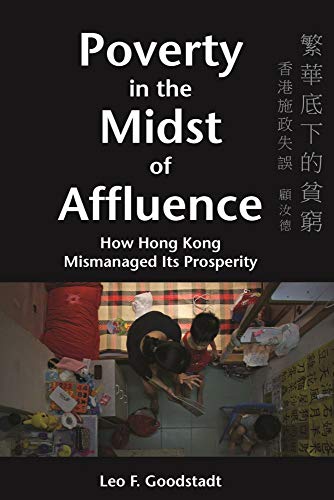 Beispielbild fr Poverty in the Midst of Affluence: How Hong Kong Mismanaged Its Prosperity Goodstadt, Leo F. zum Verkauf von Aragon Books Canada