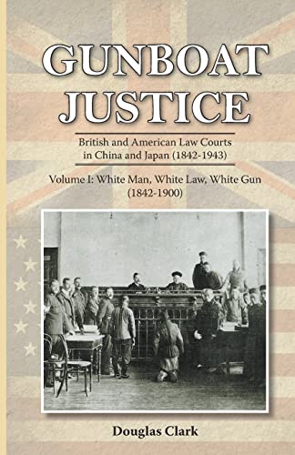 Beispielbild fr Gunboat Justice Volume 1: British and American Law Courts in China and Japan (1842?1943) zum Verkauf von Lucky's Textbooks