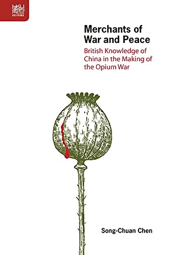 9789888390564: Merchants of War and Peace: British Knowledge of China in the Making of the Opium War
