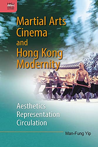 Stock image for Martial Arts Cinema and Hong Kong Modernity Aesthetics, Representation, Circulation for sale by Michener & Rutledge Booksellers, Inc.