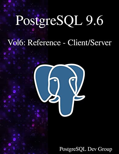 9789888406739: PostgreSQL 9.6 Vol6: Reference - Client/Server: Volume 6