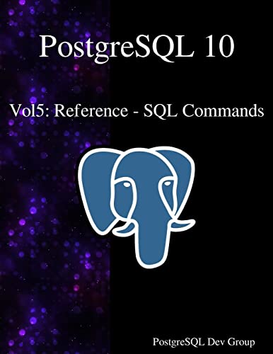 9789888407262: PostgreSQL 10 Vol5: Reference - SQL Commands: Volume 5