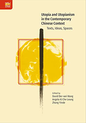 Beispielbild fr Utopia and Utopianism in the Contemporary Chinese Context: Texts, Ideas, Spaces zum Verkauf von GF Books, Inc.