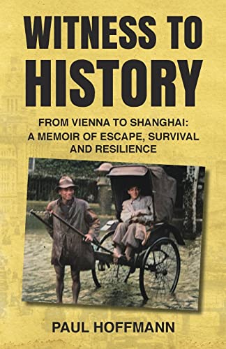 Stock image for Witness to History: From Vienna to Shanghai: A Memoir of Escape, Survival and Resilience for sale by ThriftBooks-Atlanta