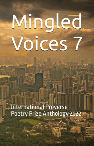 Imagen de archivo de Mingled Voices 7: International Proverse Poetry Prize Anthology 2022 (Mingled Voices: International Proverse Poetry Prize Anthologies) a la venta por GF Books, Inc.