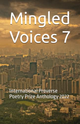 Stock image for Mingled Voices 7: International Proverse Poetry Prize Anthology 2022 (Mingled Voices: International Proverse Poetry Prize Anthologies) for sale by Books Unplugged