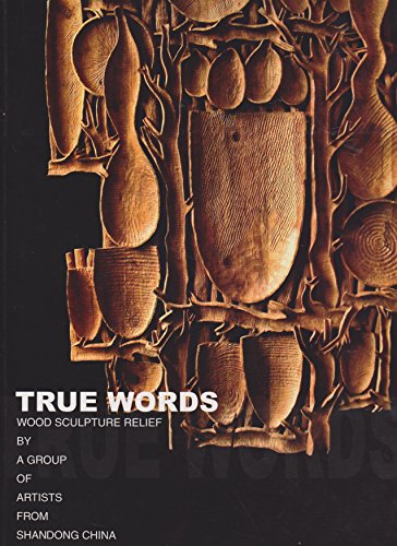 Imagen de archivo de True Words : Wood Sculpture Relief. By a Group of Artists from Shandong China. a la venta por Sara Armstrong - Books