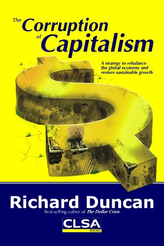 Imagen de archivo de The Corruption of Capitalism: A strategy to rebalance the global economy and restore sustainable growth 1St edition by Richard Duncan (2009) Perfect Paperback a la venta por SecondSale