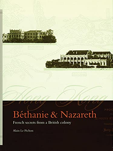 9789889943806: Bethanie & Nazareth – French Secrets from a British Colony (Hong Kong Academy for Peforming Arts)