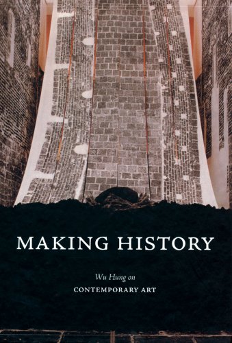 Making History: Wu Hung on Contemporary Art (9789889961701) by Hung, Wu