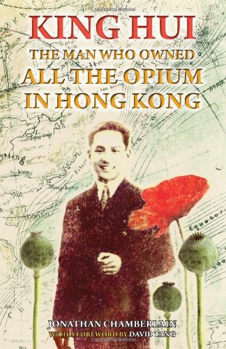 Stock image for King Hui: The Man Who Owned All the Opium in Hong Kong for sale by SecondSale