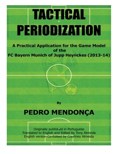 9789892049823: Tactical Periodization: A Practical Application for the Game Model of the FC Bayern Munich of Jupp Heynckes (2011-2013)