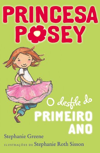Stock image for O Desfile do Primeiro Ano Princesa Posey N. 1 (Portuguese Edition) Stephanie Roth Sisson e Stephanie Greene for sale by medimops
