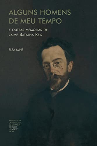 Alguns Homens de Meu Tempo: e outras memórias de Jaime Batalha Reis (Investigação) (Portuguese Edition) - Elza AssumpÃ§Ã£o MinÃ