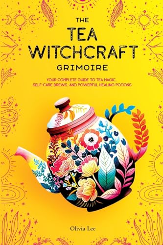 Beispielbild fr The Tea Witchcraft Grimoire: Your Complete Guide to Tea Magic, Self-Care Brews, and Powerful Healing Potions zum Verkauf von Books From California