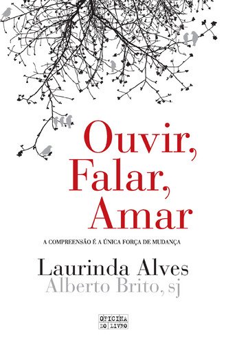 Stock image for Ouvir, Falar, Amar A compreenso  a nica fora de mudana (Portuguese Edition) Laurinda Alves for sale by medimops
