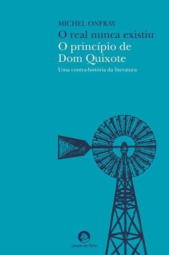 9789896232085: O Real Nunca Existiu: O Princpio De Dom Quixote