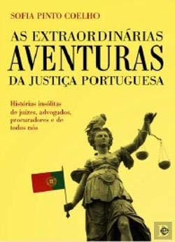 Imagen de archivo de Extraordinrias Aventuras da Justia Portuguesa Histrias inslitas de juzes, advogados, procuradores e de todos ns a la venta por medimops