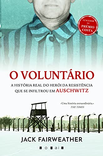 Stock image for O Voluntario: A Historia Real do Heroi da Resistencia que se Infiltrou em Auschwitz for sale by Luckymatrix