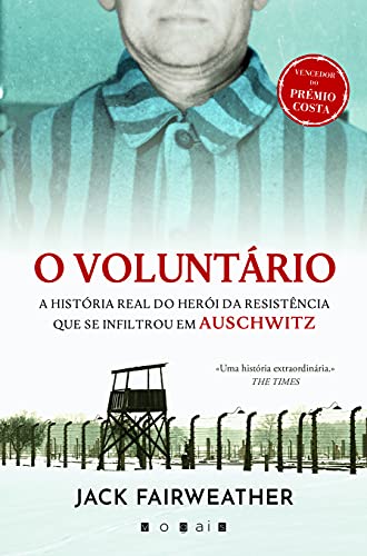 9789896689445: O Voluntrio: A Histria Real do Heri da Resistncia que se Infiltrou em Auschwitz (Portuguese Edition)