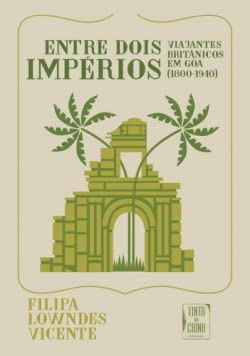 Beispielbild fr Entre Dois Imperios: Viajantes Britanicos em Goa (1800-1940) zum Verkauf von Anybook.com