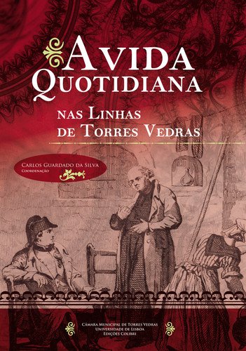 Imagen de archivo de A Vida Quotidiana nas Linhas de Torres Vedras (Portuguese Edition) Carlos Guardado Da Silva a la venta por medimops