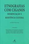 Etnografias com Ciganos - Diferenciação e Resistência Cultural - Andria Timmer, Teresa San Román, Ioana Florea, Darlinda Moreira e Gisela Pires, Jesús Salinas, Sara