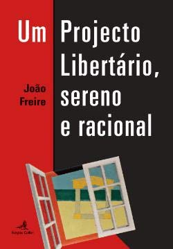9789896897642: Um projecto libertrio, sereno e racional / Joo Freire.