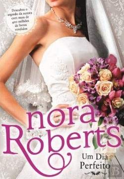 Um Dia Perfeito Quarteto de Noivas - Livro 1 - Nora Roberts