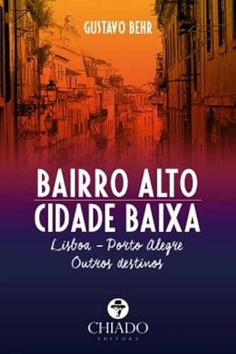 Imagen de archivo de Bairro Alto ? Cidade Baixa | Lisboa - Porto Alegre | Outros Destinos ( portugiesisch) a la venta por medimops