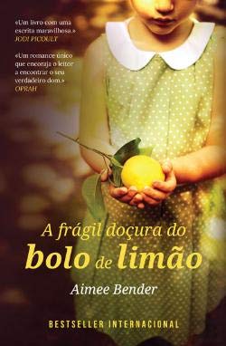 A Frágil Doçura do Bolo de Limão (Portuguese Edition) Aimee Bender - Aimee Bender