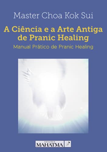 Beispielbild fr A Cincia e a Arte Antiga de Pranic Healing: Manual Prtico de Pranic Healing (Portuguese Edition) zum Verkauf von Books Unplugged