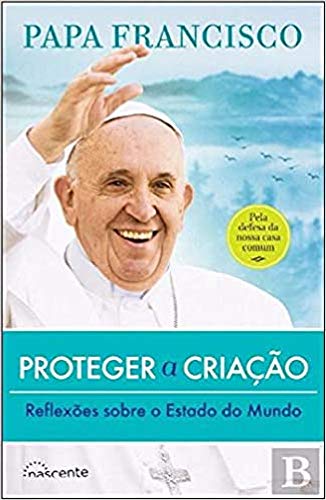 Beispielbild fr Proteger a Criao: Reflexes sobre o Estado do Mundo (Portuguese Edition) Papa Francisco zum Verkauf von medimops
