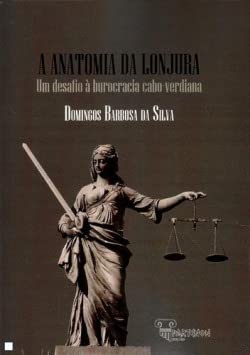 Stock image for A Anatomia da Lonjura - Um Desafio  Burocracia Cabo-Verdiana for sale by AG Library