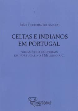 CELTAS E INDIANOS EM PORTUGAL - FERREIRA DO AMARAL, JOAO