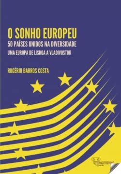 Stock image for O SONHO EUROPEU: 50 PAISES UNIDOS NA DIVERSIDADE . UMA EUROPA DE LISBOA A VLADIVOCTOK for sale by AG Library