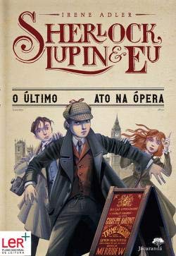 Imagen de archivo de Sherlock, Lupin & Eu N. 2 O ltimo Ato na pera (Portuguese Edition) Irene Adler a la venta por medimops