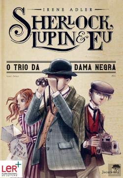 Beispielbild fr Sherlock, Lupin & Eu N. 1 O Trio da Dama Negra (Portuguese Ediiton) Irene Adler zum Verkauf von medimops